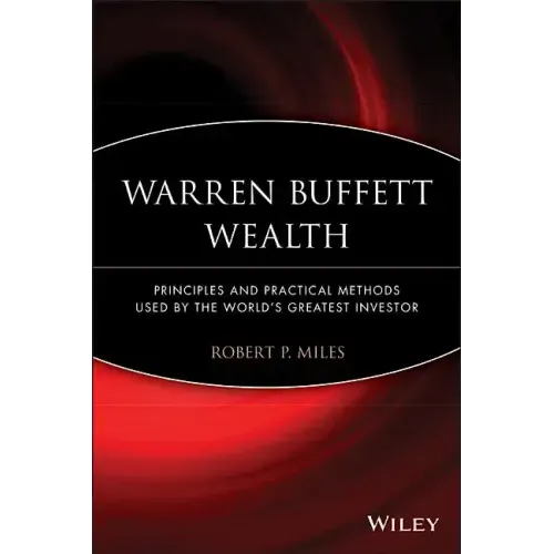 Warren Buffett Wealth: Principles and Practical Methods Used by the World's Greatest Investor