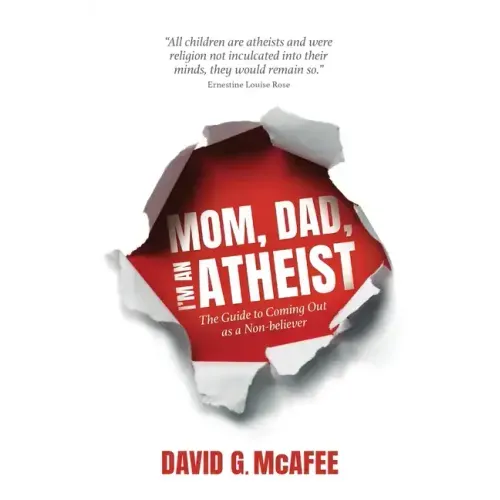 Mom, Dad, I'm an Atheist: The Guide to Coming Out as a NonBeliever