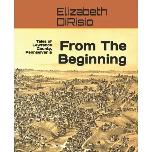 From The Beginning: Tales of Lawrence County, Pennsylvania