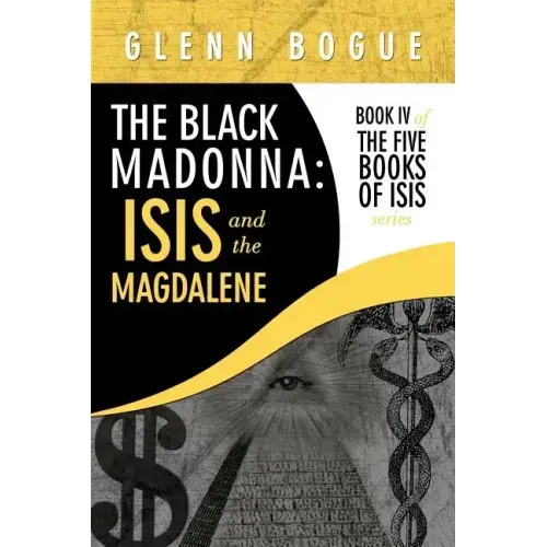 The Black Madonna: Isis and The Magdalene: Book IV of The Five Books of Isis series