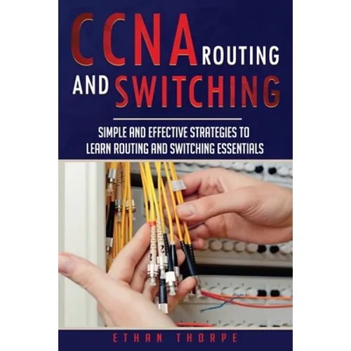 CCNA: Simple and Effective Strategies to Learn Routing and Switching Essentials