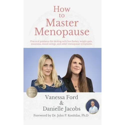 How to Master Menopause: Practical Guidance for Dealing with Hot Flashes, Weight Gain, Insomnia, Mood Swings, and Other Menopause Symptoms.