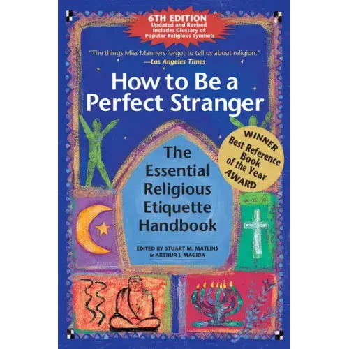 How to Be a Perfect Stranger (6th Edition): The Essential Religious Etiquette Handbook