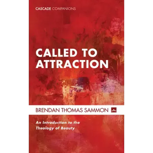Called to Attraction: An Introduction to the Theology of Beauty