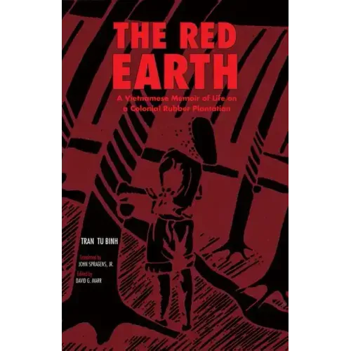 The Red Earth: A Vietnamese Memoir of Life on a Colonial Rubber Plantation