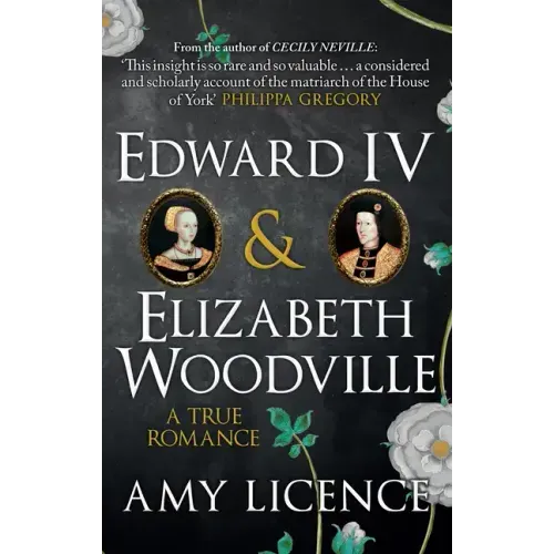 Edward IV & Elizabeth Woodville: A True Romance