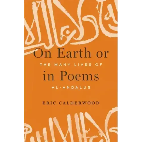 On Earth or in Poems: The Many Lives of Al-Andalus
