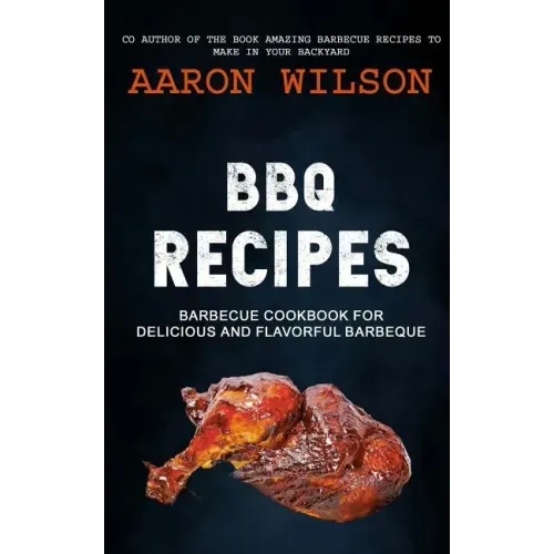BBQ Recipes: Barbecue Cookbook For Delicious And Flavorful Barbeque