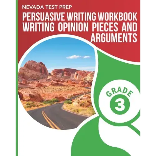 NEVADA TEST PREP Persuasive Writing Workbook Grade 3: Writing Opinion Pieces and Arguments