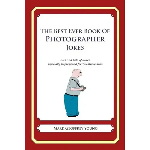 The Best Ever Book of Photographer Jokes: Lots and Lots of Jokes Specially Repurposed for You-Know-Who