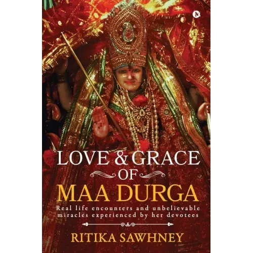 Love and Grace of Maa Durga: Real life encounters and unbelievable miracles experienced by her devotees