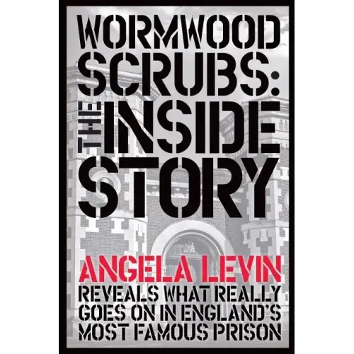 Wormwood Scrubs: The Inside Story: Revealing what really goes on in England's most famous prison