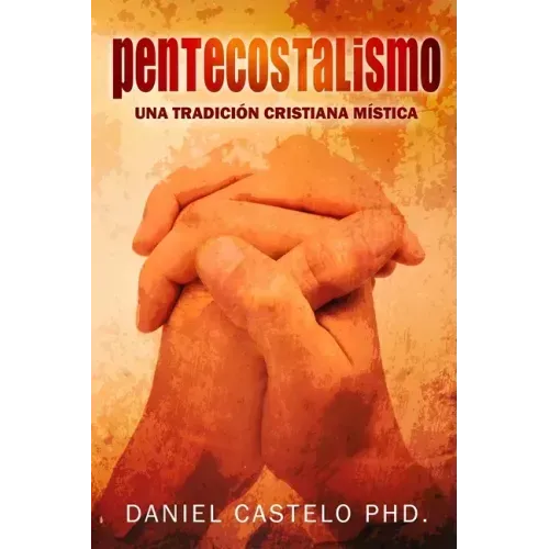 Pentecostalismo: Una Tradicion Cristiana Mistica