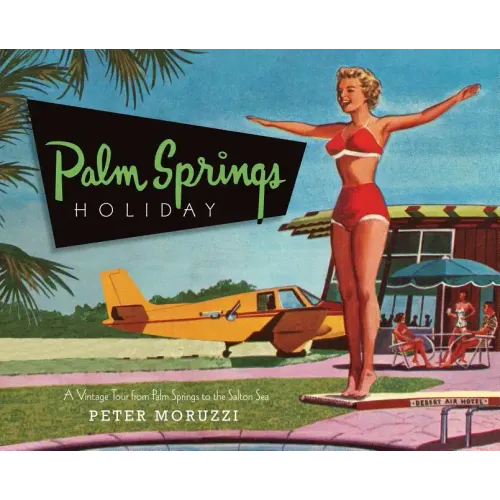 Palm Springs Holiday: A Vintage Tour from Palm Springs to the Saltan Sea