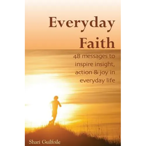 Everyday Faith: 48 Messages to Inspire Insight, Action & Joy in Everyday Life