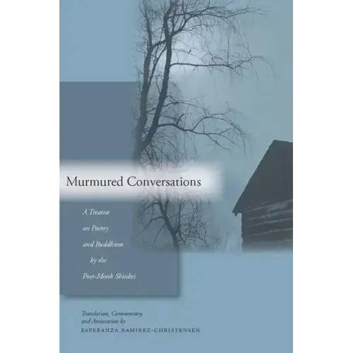 Murmured Conversations: A Treatise on Poetry and Buddhism by the Poet-Monk Shinkei