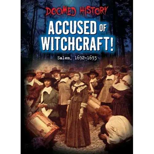 Accused of Witchcraft!: Salem, 1692-1693