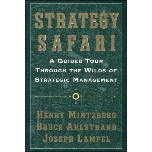 Strategy Safari: A Guided Tour Through the Wilds of Strategic Mangament