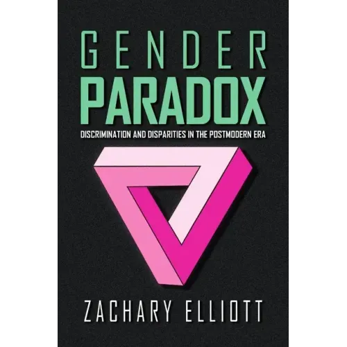 The Gender Paradox: Discrimination and Disparities in the Postmodern Era