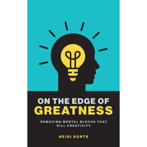 On the Edge of Greatness: Removing Mental Blocks that Kill Creativity