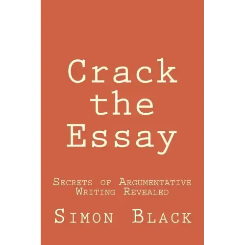 Crack the Essay: Secrets of Argumentative Writing Revealed