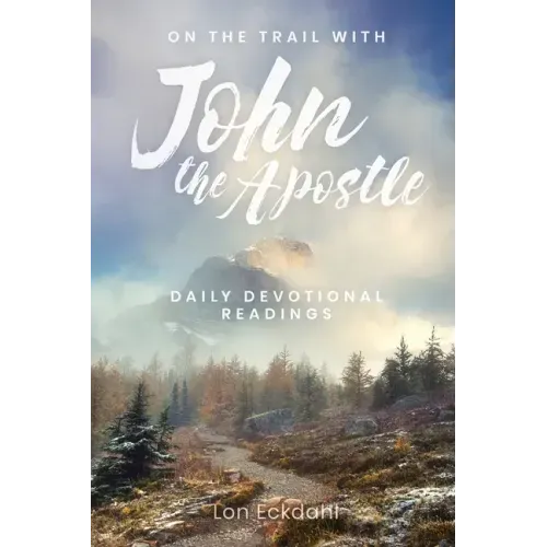 On the Trail with John the Apostle: Daily Devotional Readings