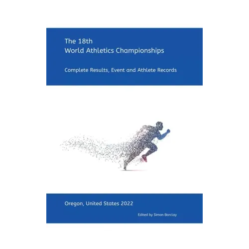 18th World Athletics Championships - Oregon 2022: Complete Results, Event & Athlete Records