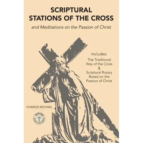 Scriptural Stations of the Cross: And Meditations on the Passion of Christ