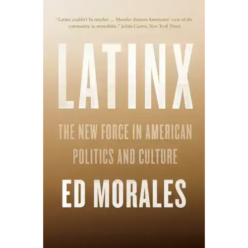 Latinx: The New Force in American Politics and Culture