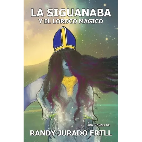 La Siguanaba: Y El Loroco Magico