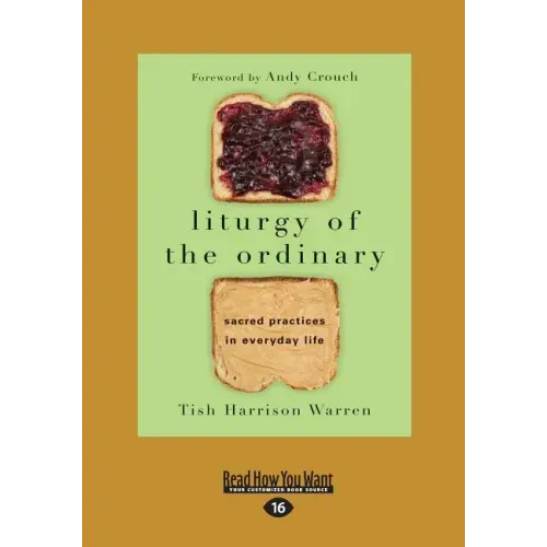 Liturgy of the Ordinary: Sacred Practices in Everyday Life (Large Print 16pt)