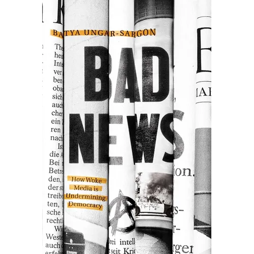 Bad News: How Woke Media Is Undermining Democracy