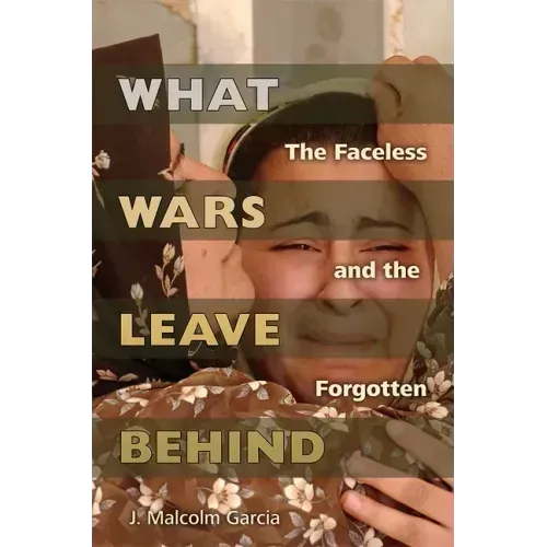 What Wars Leave Behind: The Faceless and the Forgotten