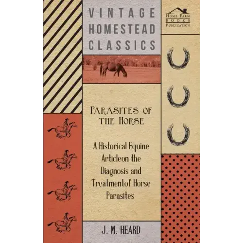 Parasites of the Horse - A Historical Equine Article on the Diagnosis and Treatment of Horse Parasites