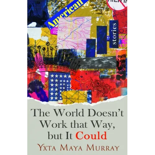 The World Doesn't Work That Way, But It Could: Stories Volume 1