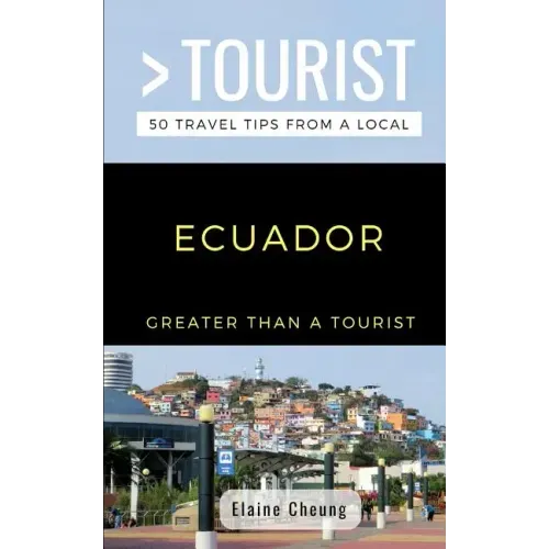 Greater Than a Tourist-Ecuador: 50 Travel Tips from a Local