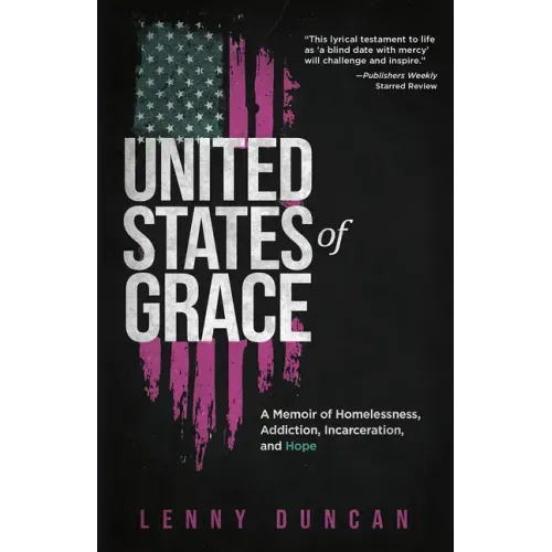 United States of Grace: A Memoir of Homelessness, Addiction, Incarceration, and Hope