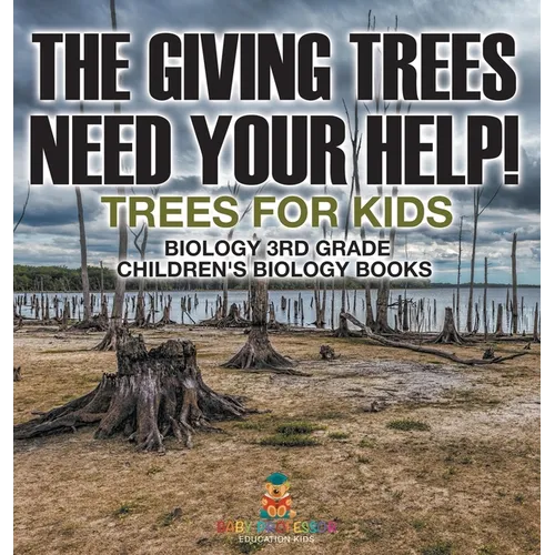The Giving Trees Need Your Help! Trees for Kids - Biology 3rd Grade Children's Biology Books