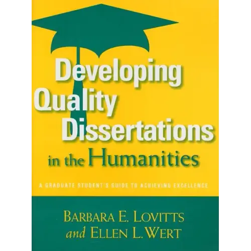 Developing Quality Dissertations in the Humanities: A Graduate Student's Guide to Achieving Excellence