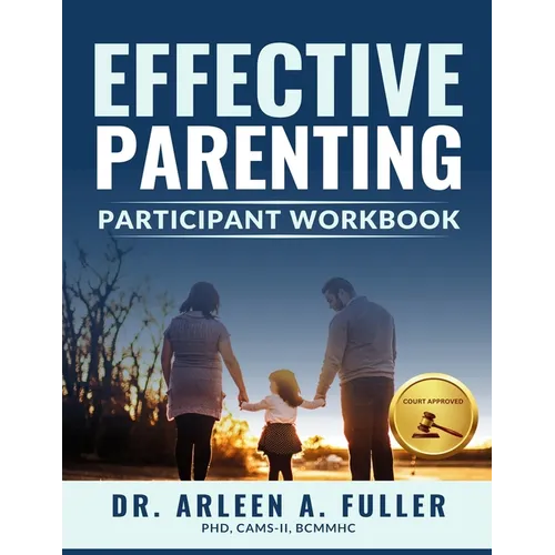 Effective Parenting Participant Workbook: A Court-Approved Guide to Nurturing Healthy Relationships and Developing Effective Parenting Skills - Paperback