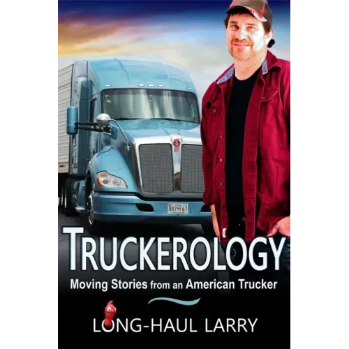 Truckerology: Moving Stories From An American Trucker