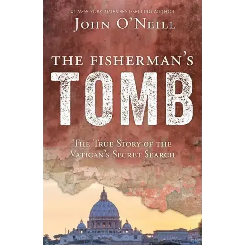 The Fisherman's Tomb: The True Story of the Vatican's Secret Search
