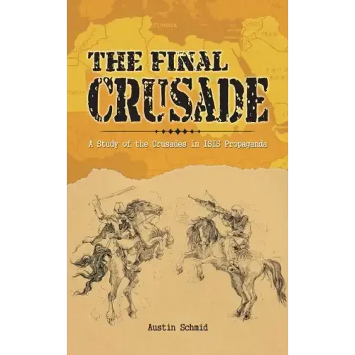 The Final Crusade: A Study of the Crusades in Isis Propaganda