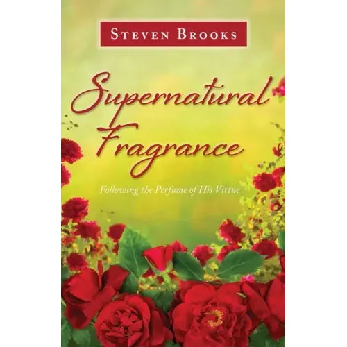 Supernatural Fragrance: Following the Perfume of His Virtue