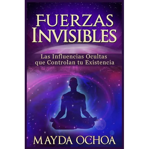 Fuerzas Invisibles: Las Influencias Ocultas que Controlan tu Existencia