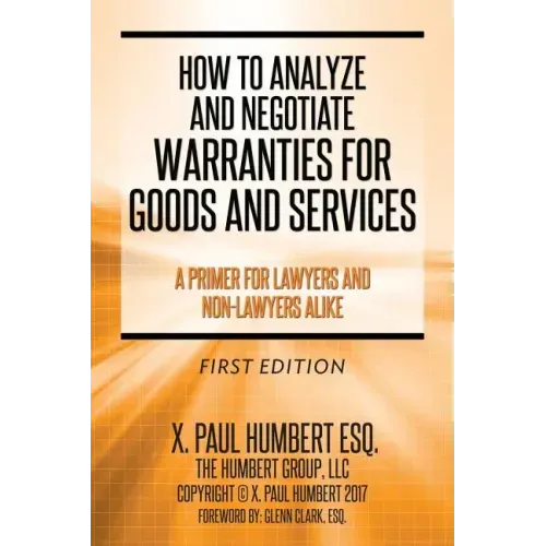 How to Analyze and Negotiate Warranties for Goods and Services: A Primer For Lawyers And Non-Lawyers Alike