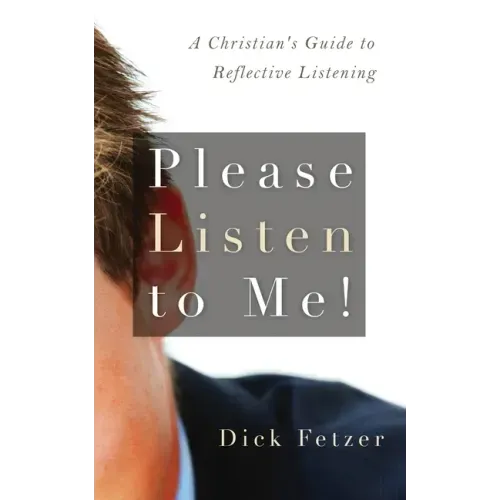 Please Listen to Me!: A Christian's Guide to Reflective Listening