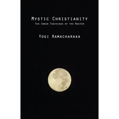 Mystic Christianity: The Inner Teachings of the Master