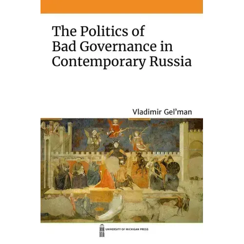 The Politics of Bad Governance in Contemporary Russia