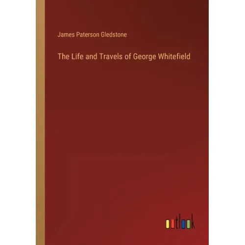 The Life and Travels of George Whitefield